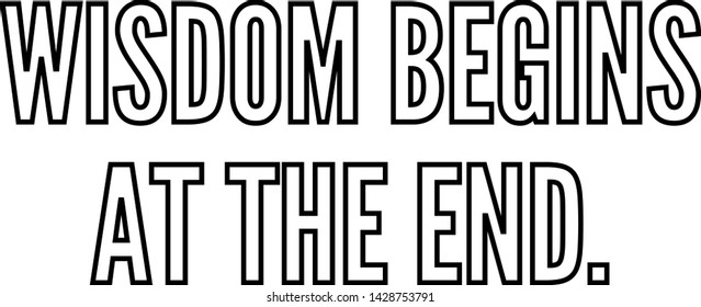 Wisdom begins at the end outlined text art