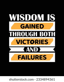 WISDOM IS GAINED THROUGH BOTH VICTORIES AND FAILURES. T-SHIRT DESIGN. PRINT TEMPLATE.TYPOGRAPHY VECTOR ILLUSTRATION.