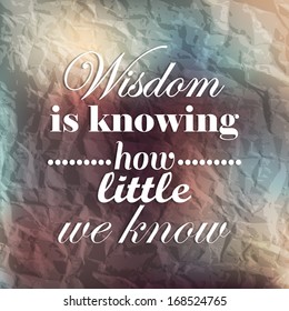 Wisdom is knowing how little we know phrase