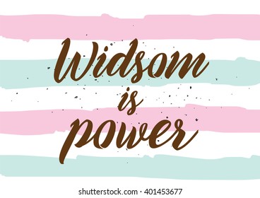 Wisdom is power philosophical inspirational inscription. Greeting card with calligraphy. Hand drawn lettering design. Photo overlay. Typography for banner, poster or apparel design. Vector quote.
