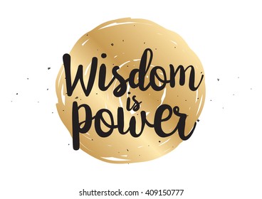 Wisdom is power philosophical inspirational inscription. Greeting card with quote, calligraphy. Hand drawn lettering quote design. Typography for  poster or clothing design. Vector.