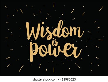 Wisdom is power philosophical inspirational inscription. Greeting card with quote, calligraphy. Hand drawn lettering quote design. Photo overlay. Typography for  poster or clothing design. Vector.