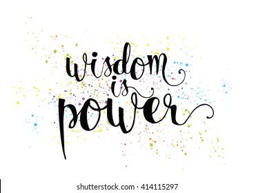 Wisdom is power philosophical inspirational inscription. Greeting card with quote, calligraphy. Hand drawn lettering. Typography for invitation, banner, poster or clothing design. Vector quote.