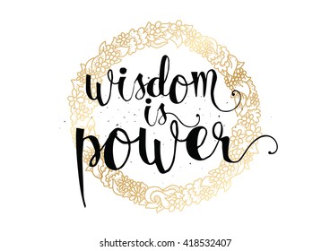 Wisdom is power philosophical inspirational inscription. Greeting card with quote, calligraphy. Hand drawn lettering. 