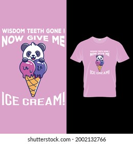 Wisdom teeth gone now give me ice cream t shirt