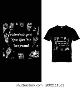 Wisdom Teeth Gone!Now Give Me Ice Cream! T-Shirt