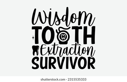 Wisdom Tooth Extraction Survivor - Dentist T-Shirt Design, Logo Design, T-Shirt Design, Sign Making, Card Making, Scrapbooking, Vinyl Decals and Many More.