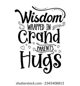 Wisdom Wrapped in Grandparents Hugs, grandparents day SVG t-shirt design ,black SVG cut files
