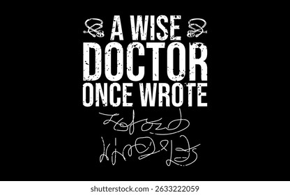 A Wise Doctor Once Wrote Medical Doctor Handwriting