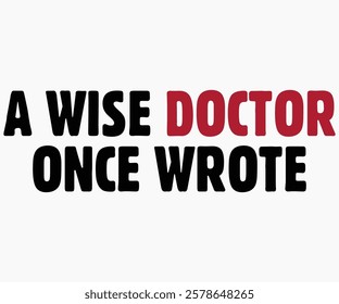 A Wise Doctor Once Wrote Svg,Nurse Shirt Svg,Stethoscope Svg,Doctor Svg,Nurse Squad Svg,Cut File,Heart Svg,Nurse Quotes Svg,Cricut and Silhouette