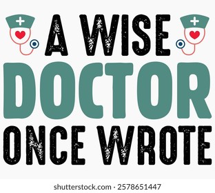 A Wise Doctor Once Wrote Svg,Nurse Shirt Svg,Stethoscope Svg,Doctor Svg,Nurse Squad Svg,Cut File,Heart Svg,Nurse Quotes Svg,Cricut and Silhouette