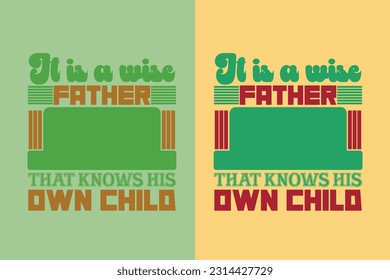 It Is A Wise Father That Knows His Own Child, The Man The Myth Daddy The Legend EPS, best dad, love dad, Cute Dad Shirt, Personalized Shirt for Dad, Fathers Day EPS File,