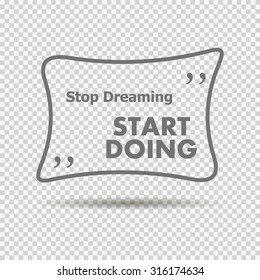 wise and inspiring sentence in quotes. Stop dreaming, start work