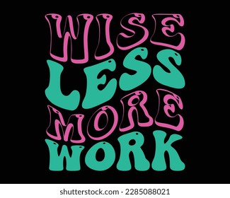 Wise  Less More work Retro svg Design,Motivational Retro Design,Quotes about life, Life quotes,motivational svg for cricut, motivational keychain svg, motivational png, printable, mugs, wall art