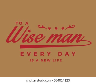 To a wise man every day is a new life. Life quote