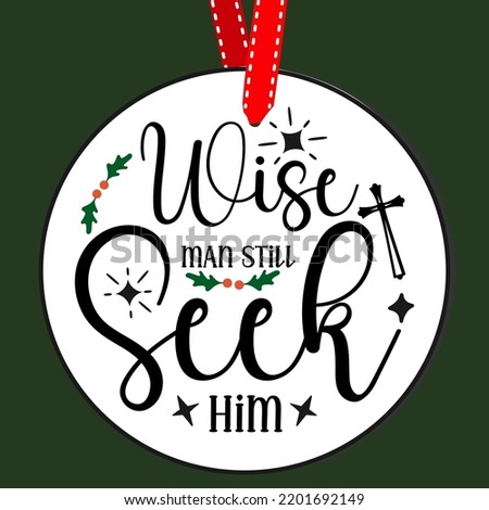 Wise man still seek him. Round Christmas Sign. Christmas Greeting designs. Door hanger vector quote sayings. Hand drawing vector illustration. Christmas tree Decoration.