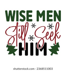 Wise Men Still Seek Him, T-Shirt Design Vector File.