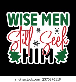 Wise Men Still Seek Him, Christmas Sticker Design Vector file