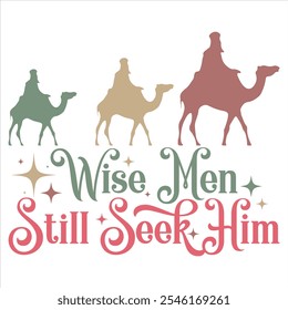 WISE MEN STILL SEEK HIM  Christmas Christian T-Shirt design