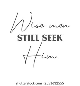 Wise men still seek him Christmas lettering. Christian faith. Vector holiday illustration. Christmas postcard, christian quote. Season greeting.