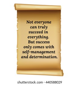 Wise quote.Not everyone can truly succeed in everything. But success only comes with self-management and determination.Simple design.