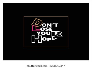 Wise words - Don't lose your hope.
