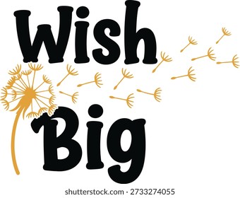 Wish Big dandelion typography design vector illustration for making wishes dreams hope and inspirational motivation on transparent background.