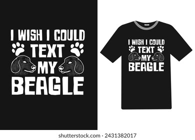 I wish i could text my beagle Dog T-shirt Design.