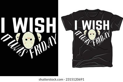 I Wish It Was Friday, Funny Serial Killer Halloween, Horror Funny Sarcastic ,Humor Novelty Gift T-Shirt