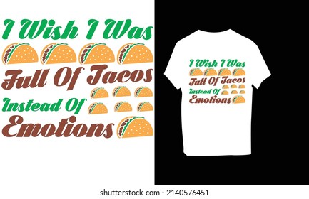 I wish I was full of tacos instead of emotions