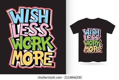 Wish less work more hand lettering for t shirt