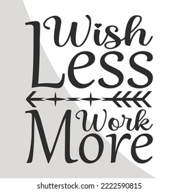Wish less work more, Inspirational Quotes Eps, Motivational Quotes, Inspirational Single, Motivational, EPS, Cut File Circuit