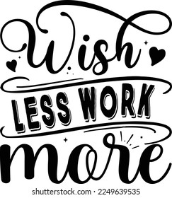 Wish Less Work More, Inspirational t shirt, Motivational SVG, Motivation, Motivational SVG Bundle, Inspirational SVG, Positive SVG, Cut File, T-Shirts