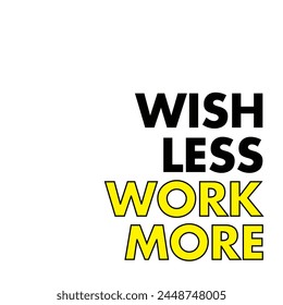 wish less work more text on white background.