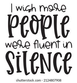 i wish more people were fluent in silence background inspirational quotes typography lettering design