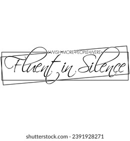 i wish more people were fluent in silence black vector graphic design and cut file