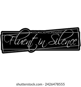 i wish more people were fluent in silence black vector graphic design and cut file