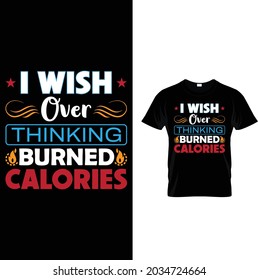 I WISH OVER THINKING BURNED CALORIES