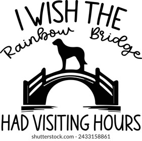 I Wish The Rainbow Bridge Had Visiting Hours , Printable , Designs , Print Cutting File