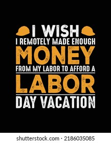 I Wish I Remotely Made Enough Money From My Labor To Afford A Labor Day Vacation