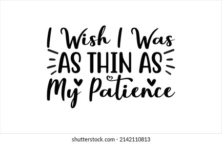  I wish i was as thin as my patience -  background inspirational positive quotes, motivational, typography, lettering design
