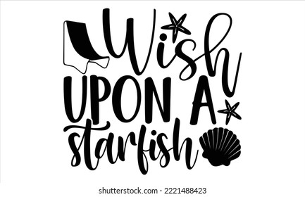 Wish upon a starfish - Summer T shirt Design, Hand drawn lettering and calligraphy, Svg Files for Cricut, Instant Download, Illustration for prints on bags, posters