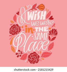 I wish we were in the same place. Cute funny motivation hand drawn doodle lettering postcard. Lettering art for banner, t-shirt design.