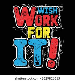 " Wish work for it" modern typography workout t-shirt. Motivational quote for posters, tshirt, cover, banner, cards, cases, etc