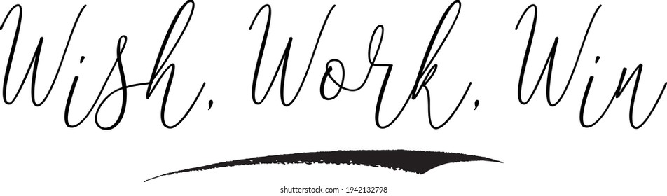 Wish, Work, Win Calligraphy Text on White Background