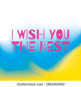 I WISH YOU THE BEST.Illustration with hand-lettering inspiration and motivation quote. Drawing for prints with phrase.
