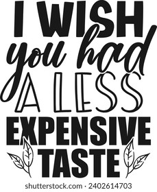 I Wish You Had A Less Expensive Taste - Gift Bag Illustration