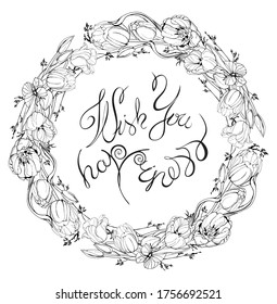 Wish you happiness. The inscription in the center of the radius wreath of Tulip flowers. Black and white hand-painted graphics. 