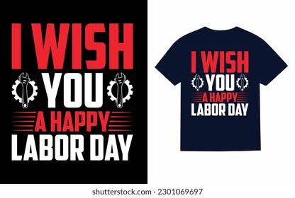I wish you a happy labor day T-Shirt design 