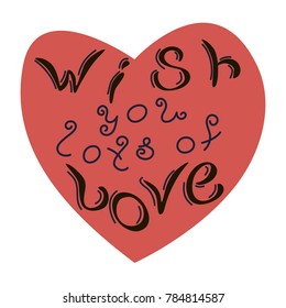 Wish you lots of love. Hand lettering on white background. Vector illustration eps 10